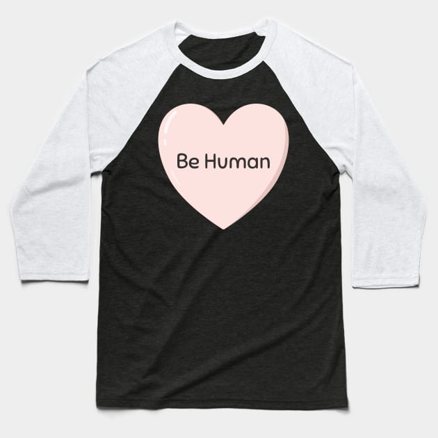 Be Human Heart Baseball T-Shirt by StimpyStuff